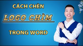 CÁCH CHÈN LOGO CHÌM SIÊU ĐƠN GIẢN TRONG VĂN BẢN WORD