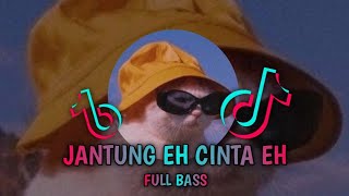 DJ JANTUNG EH CINTA EH (BAKU JAGA) FULL BASS TIK-TOK TERBARU 2K23