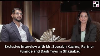 Interview With Mr. Sourabh Kachru, Partner @ Funride and Dash Toys in Ghaziabad