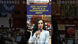 ¡QUE "ALGUIEN" APOYE A LA VICEPRESIDENTA ABAD!  #ecuador #ecuadorinmediato #franciscoherreraarauz