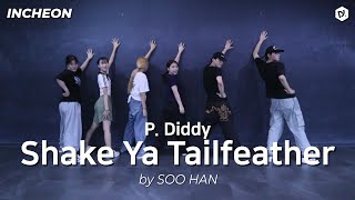 P. Diddy - Shake Ya Tailfeather _ [힙합] Choreo by "이수한"T