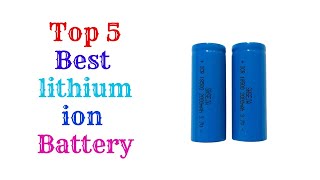 Top 5 Best Lithium lion Battery