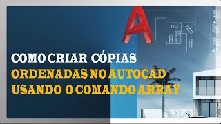 Como criar cópias ordenadas no Autocad usando o Comando ARRAY