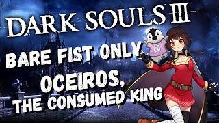 Bare Fist Only Oceiros, the Consumed King | Dark Souls 3