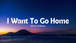 Oliver Anthony - I Want To Go Home (Lyric)