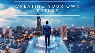 Creating Your Own Future