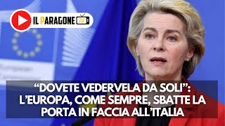 “Dovete vedervela da soli”: l’Europa, come sempre, sbatte la porta in faccia all’Italia