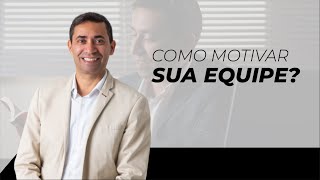 COMO MOTIVAR SUA EQUIPE? | Gregório Ventura