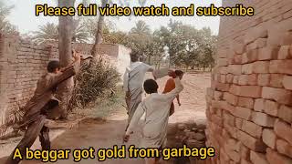 A Beggar Got Gold From Garbag ||Bhikar ko Mila kachray sy Soona