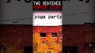 Yoga Party 💀 | Two-Sentence Creepypasta