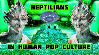 REPTILIANS IN HUMAN POP CULTURE