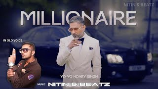 MILLIONAIRE | YO YO HONEY SINGH | IN OLD VOICE | MUSIC - NITIN & BEATZ  #trending @YoYoHoneySingh