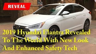 #Reveal 2019 Hyundai Elantra Revealed To The World With New Look And Enhanced Safety Tech