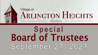 September 27, 2021 - Special  Board of Trustee Meeting - Village of Arlington Heights, IL