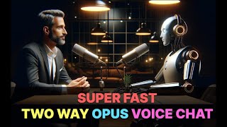 Realtime Opus two way voice chat with ability for user to interrupt anytime.