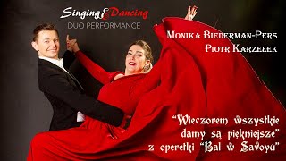 Bal w Savoyu- Duet Wieczorem wszystkie Damy są piękniejsze -Monika Biederman-Pers i Piotr Karzełek