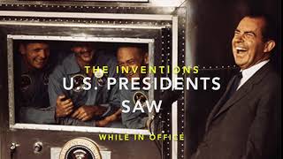 INVENTIONS Presidents Saw [While In Office]