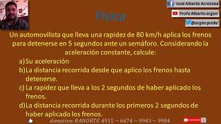 Un automovilista que lleva una rapidez de 80 km h aplica los frenos para detenerse en 5 segundos ant