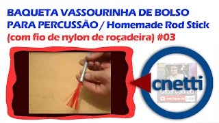 Baqueta Vassourinha de Bolso | Cleber Colonetti #03