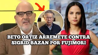 BETO ORTIZ: SIGRID BAZAN crítica a ALBERTO FUJIMORI pero elogia a FIDEL CASTRO