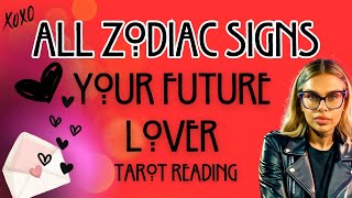 ALL ZODIAC SIGNS "YOUR FUTURE LOVER!" TAROT READING