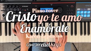 Cristo Yo te amo+Enamorate-Karen Espinosa| piano cover