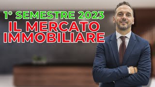 Il Mercato Immobiliare - Primo Semestre 2023 | Dino Clemente