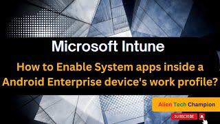 MS118 - How to enable an Android Enterprise system app via Intune MDM