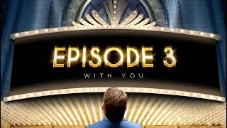 Episode 3: WITH YOU