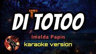 Di Totoo - Imelda Papin (karaoke version)