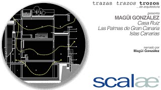 Magüi González · Casa Ruiz en Las Palmas · Cápsula SCALAE Trazas Trazos Trozos de Arquitectura