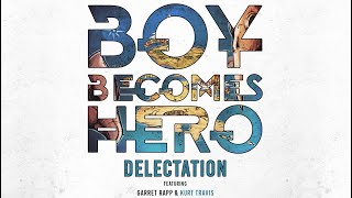 Boy Becomes Hero - Delectation (Feat. Garret Rapp and Kurt Travis) Official Lyric Video