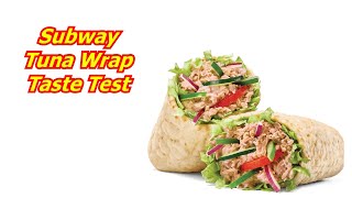 Subway Tuna Wrap Taste Test Rating and Review