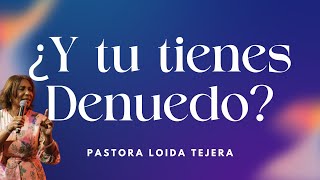 ¿Y TU TIENES DENUEDO? - SERVICIO DOMINICAL