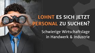 Lohnt es sich jetzt Personal zu suchen? Schwierige Wirtschaftslage in Industrie & Handwerk 😪🛠️