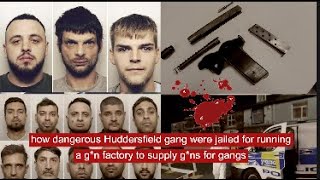 how dangerous Huddersfield gang were jailed for running a g*n factory to supply g*ns for gangs