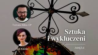 Sztuka i wykluczeni. Z Tomaszem Biłką OP rozmawia Ewa Kiedio