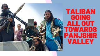 BREAKING !!! TALIBAN ADVANCING TOWARDS PANJSHIR VALLEY