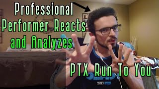 Professional Performer Reacts and Analyzes PTX Run to You