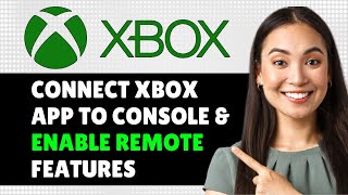 How to Connect Xbox App to Console & Enable Remote Features 2024 (Step By Step Guide)