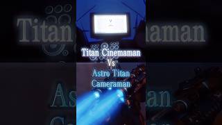 Titan Cinemaman Vs Astro Titan Cameraman Skibidi Toilet Edit