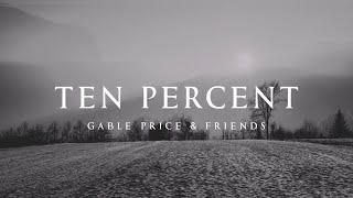 Ten Percent - Gable Price and Friends (Lyrics)