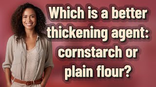 Which is a better thickening agent: cornstarch or plain flour?