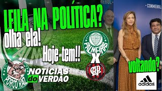 LEILA ESTARÁ ENTRANDO PARA A POLÍTICA DO FUTEBOL? HOJE TEM VERDÃO! VAMOS POR MAIS TRES PONTOS