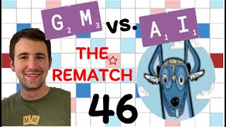 Scrabble GM vs. AI -- the Rematch! Game #46