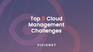 Top 5 Cloud Management Challenges