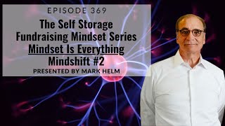 The Self Storage Fundraising Mindset Series -  Mindset is Everything – Mindshift #2- 369