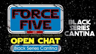 Force Five - Open Chat LIVE! with guest Black Series Cantina