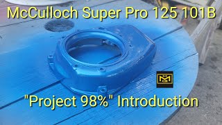 McCulloch Super Pro 125 101B "Project 98%" Introduction