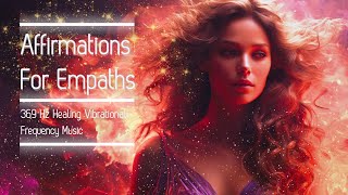 Positive Affirmations for Empaths | Empath Affirmations | 369 Hz Frequency | High Vibrational  Music